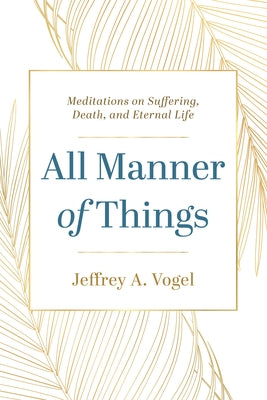 All Manner of Things: Meditations on Suffering, Death, and Eternal Life Paperback Cascade Books