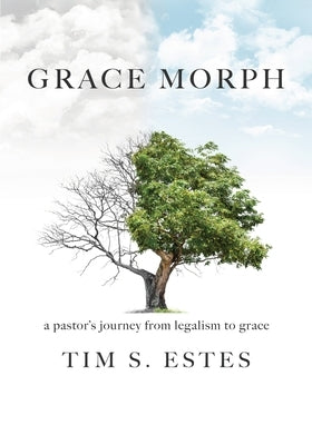 Grace Morph: A Pastor's Journey from Legalism to Grace Paperback Xulon Press