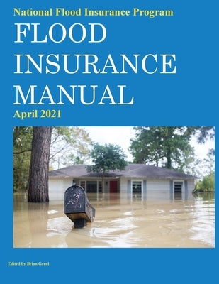 National Flood Insurance Program Flood Insurance Manual April 2021 by Greul, Brian