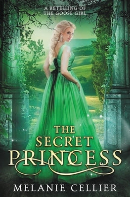 The Secret Princess: A Retelling of The Goose Girl Luminant Publications