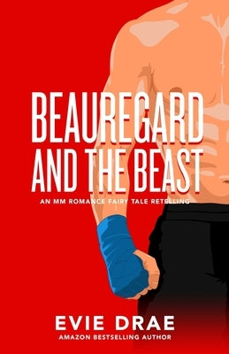Beauregard and the Beast: An MM Romance Fairy Tale Retelling by Drae, Evie