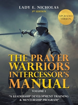 The Prayer Warriors Intercessor's Manual: A Leadership Development Training & Mentorship Program by Nicholas, Lady E.