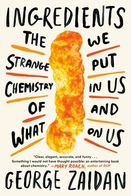 Ingredients: The Strange Chemistry of What We Put in Us and on Us Paperback Dutton Books
