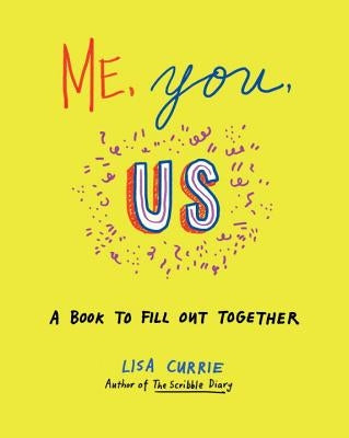 Me, You, Us: A Book to Fill Out Together by Currie, Lisa