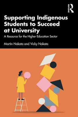 Supporting Indigenous Students to Succeed at University: A Resource for the Higher Education Sector by Nakata, Martin