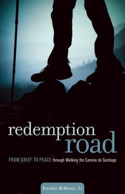Redemption Road: From Grief to Peace Through Walking the Camino de Santiago Paperback Loyola Press
