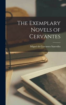 The Exemplary Novels of Cervantes by De Cervantes Saavedra, Miguel