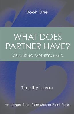 What Does Partner Have Book One: : Visualizing Partner's Hand Paperback Master Point Press