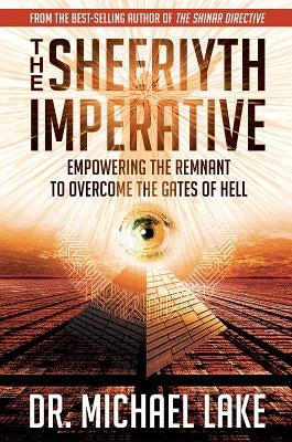 The Sheeriyth Imperative: Empowering the Remnant to Overcome the Gates of Hell by Lake, Michael