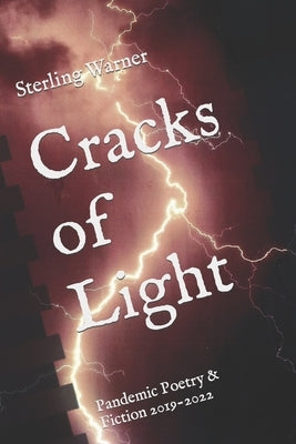 Cracks of Light: Pandemic Poetry & Fiction 2019-2022 Paperback Independently Published