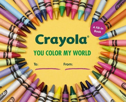 Crayola: You Color My World: A Fill-In Book by Crayola LLC