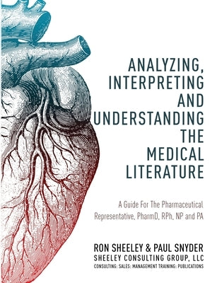 Analyzing, Interpreting and Understanding The Medical Literature: A Guide For The Pharmaceutical Representative, PharmD, NP and PA Paperback Book's Mind