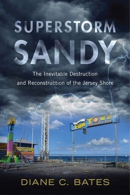 Superstorm Sandy: The Inevitable Destruction and Reconstruction of the Jersey Shore Paperback Rutgers University Press
