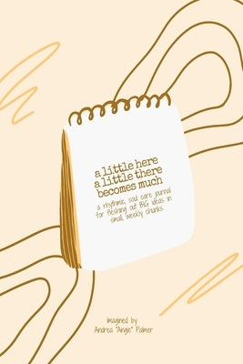 A Little Here A Little There: Becomes Much Journal by Palmer, Andrea Angie