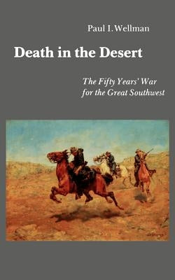 Death in the Desert: The Fifty Years' War for the Great Southwest Paperback University of Nebraska Press