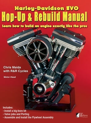 Harley-Davidson Evo, Hop-Up & Rebuild Manual: Learn how to build an engine like the pros by Maida, Chris