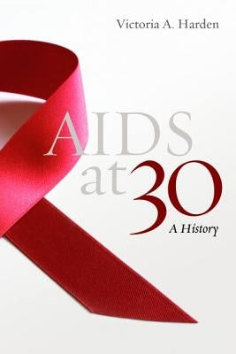 AIDS at 30: A History by Harden, Victoria A.