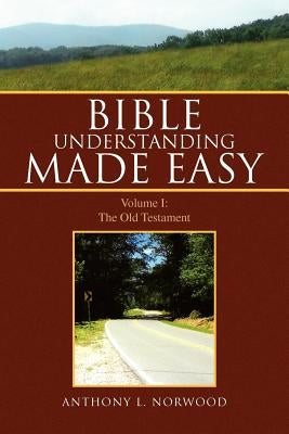 Bible Understanding Made Easy by Norwood, Anthony L.