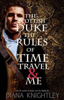 The Scottish Duke, the Rules of Time Travel, and Me Paperback Independently Published