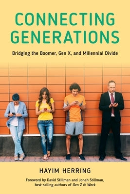 Connecting Generations: Bridging the Boomer, Gen X, and Millennial Divide by Herring, Hayim