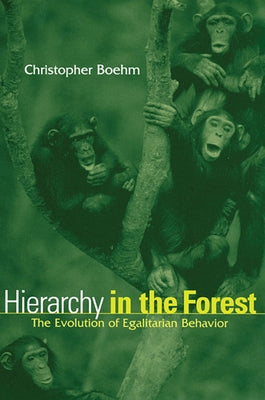 Hierarchy in the Forest: The Evolution of Egalitarian Behavior Paperback Harvard University Press