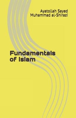 Fundamentals of Islam by Al-Shirazi, Ayatollah Sayed Muhammad