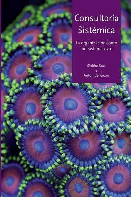 Consultoría Sistémica: La Organización Como Un Sistema Vivo by De Kroon, Anton