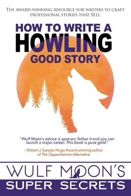 How to Write a Howling Good Story by Moon, Wulf