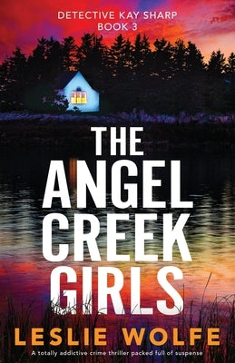 The Angel Creek Girls: A totally addictive crime thriller packed full of suspense by Wolfe, Leslie