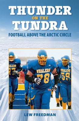 Thunder on the Tundra: Football Above the Arctic Circle by Freedman, Lew