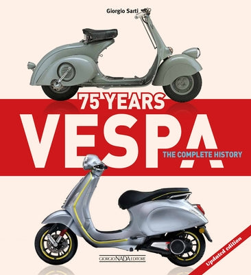 Vespa 75 Years: The Complete History - Updated Edition by Sarti, Giorgio