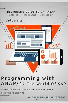 Programming with ABAP/4 - The world of SAP: Coding & Programming for beginner & professional by Togurage, Gurunanjeshwar