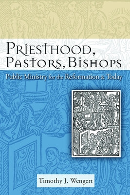 Priesthood, Pastors, Bishops: Public Ministry for the Reformation & Today Paperback Fortress Press