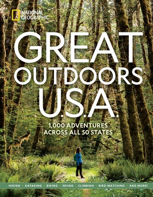 Great Outdoors U.S.A.: 1,000 Adventures Across All 50 States Paperback National Geographic Society