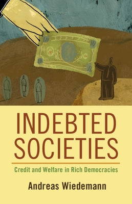 Indebted Societies: Credit and Welfare in Rich Democracies Paperback Cambridge University Press