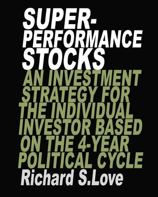 Superperformance stocks: An investment strategy for the individual investor based on the 4-year political cycle by Love, Richard S.