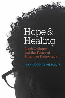 Hope and Healing: Black Colleges and the Future of American Democracy Paperback Harvard Education PR