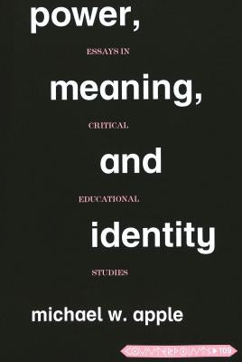 Power, Meaning, and Identity: Essays in Critical Educational Studies Paperback Peter Lang Inc., International Academic Publi