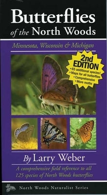 Butterflies of the North Woods: Minnesota, Wisconsin & Michigan by Weber, Larry