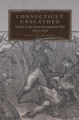 Connecticut Unscathed: Victory in the Great Narragansett War, 1675-1676 Volume 45 Paperback University of Oklahoma Press