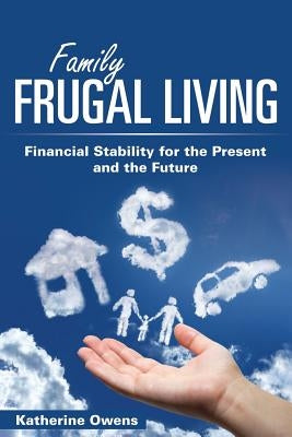 Family Frugal Living: Financial Stability for the Present and the Future Paperback Speedy Publishing LLC