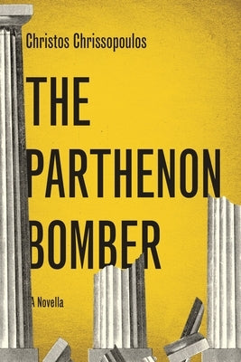 The Parthenon Bomber: A Novella by Chrissopoulos, Christos