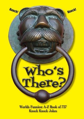 Who's There?: Worlds Funniest A-Z Book of 737 Knock Knock Jokes Paperback Ashnong Pty Ltd T/As Pegasus Publishing