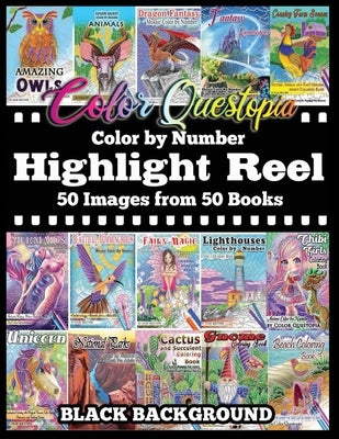 Color By Number Highlight Reel - 50 Images from 50 Books - BLACK BACKGROUND: Greatest Hits Adult Coloring Book by Color Questopia