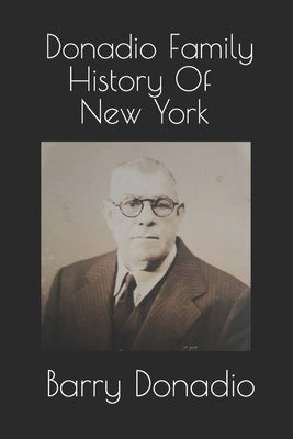 Donadio Family History Of New York by Donadio, Barry Richard