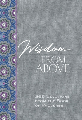 Wisdom from Above: 365 Devotions from the Book of Proverbs Imitation Leather Broadstreet Publishing