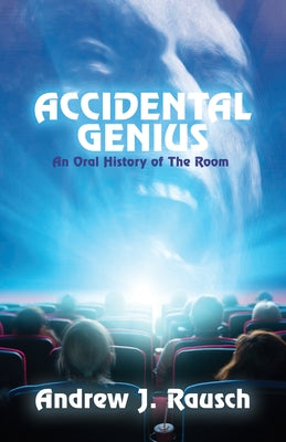 Accidental Genius: An Oral History of the Room by J. Rausch, Andrew