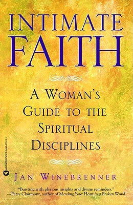 Intimate Faith: A Woman's Guide to the Spiritual Disciplines by Winebrenner, Jan