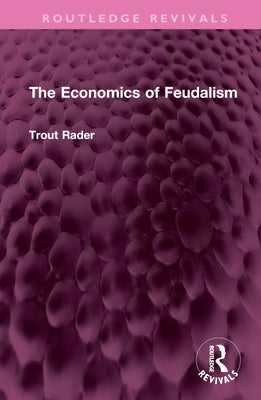 The Economics of Feudalism by Rader, Trout