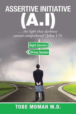 Assertive Initiative (A.I): ... the light that darkness cannot comprehend! (John 1:5) Paperback West Point Print and Media LLC